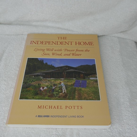 The Independent Home: Living Well with Power from the Sun, Wind, and Water Book - Picture 1 of 16